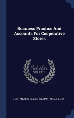 Business Practice And Accounts For Cooperative Stores - Bexell, John Andrew