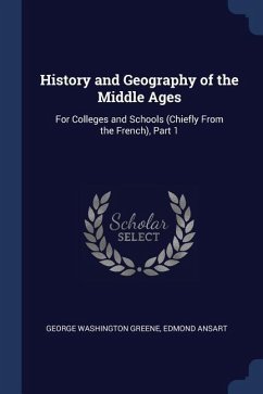 History and Geography of the Middle Ages: For Colleges and Schools (Chiefly From the French), Part 1