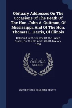 Obituary Addresses On The Occasions Of The Death Of The Hon. John A. Quitman, Of Mississippi, And Of The Hon. Thomas L. Harris, Of Illinois