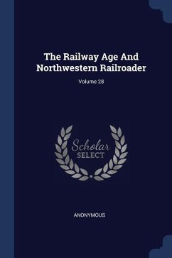 The Railway Age And Northwestern Railroader; Volume 28