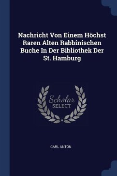Nachricht Von Einem Höchst Raren Alten Rabbinischen Buche In Der Bibliothek Der St. Hamburg - Anton, Carl