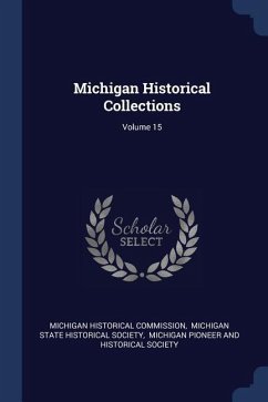 Michigan Historical Collections; Volume 15 - Commission, Michigan Historical