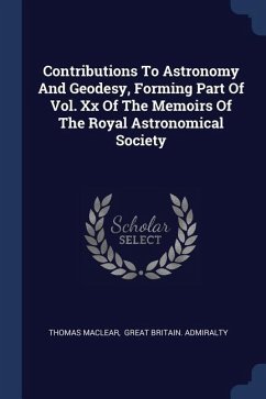 Contributions To Astronomy And Geodesy, Forming Part Of Vol. Xx Of The Memoirs Of The Royal Astronomical Society