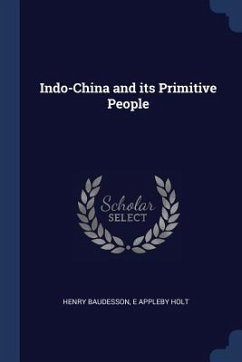 Indo-China and its Primitive People - Baudesson, Henry; Holt, E. Appleby