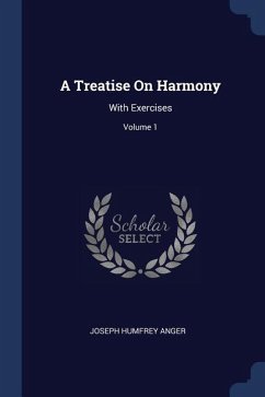 A Treatise On Harmony: With Exercises; Volume 1 - Anger, Joseph Humfrey