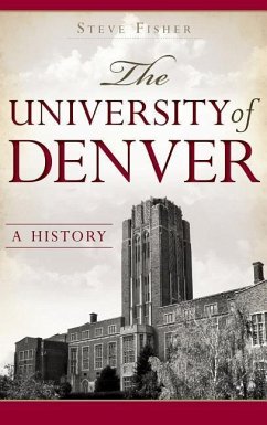 The University of Denver: A History - Fisher, Steve