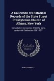 A Collection of Historical Records of the State Street Presbyterian Church of Albany, New York: Compiled in Connection With the Semi-centennial Celebr