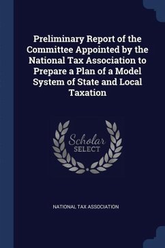 Preliminary Report of the Committee Appointed by the National Tax Association to Prepare a Plan of a Model System of State and Local Taxation