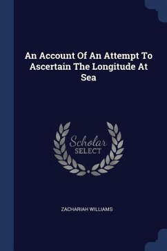 An Account Of An Attempt To Ascertain The Longitude At Sea - Williams, Zachariah