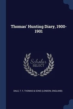 Thomas' Hunting Diary, 1900-1901 - Dale, T. F.; Sons, Thomas