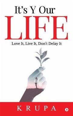 It's Y Our Life: Love It, Live It, Don't Delay It - Krupa