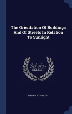 The Orientation Of Buildings And Of Streets In Relation To Sunlight - Atkinson, William