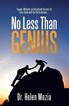 No Less Than Genius: Engage, Motivate, and Accelerate Success for Every Youth with the Pull to Become . . . - Dr Helen Mozia