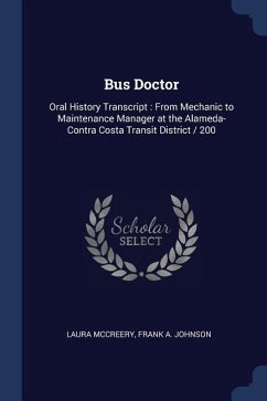 Bus Doctor: Oral History Transcript: From Mechanic to Maintenance Manager at the Alameda-Contra Costa Transit District / 200