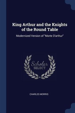 King Arthur and the Knights of the Round Table - Morris, Charles