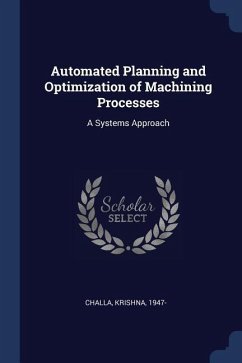 Automated Planning and Optimization of Machining Processes: A Systems Approach - Challa, Krishna