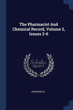 The Pharmacist And Chemical Record, Volume 2, Issues 2-6
