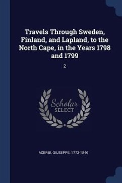 Travels Through Sweden, Finland, and Lapland, to the North Cape, in the Years 1798 and 1799: 2 - Acerbi, Giuseppe
