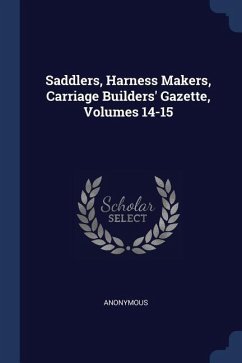 Saddlers, Harness Makers, Carriage Builders' Gazette, Volumes 14-15