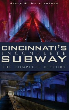 Cincinnati's Incomplete Subway - Mecklenborg, Jacob R