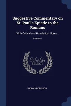 Suggestive Commentary on St. Paul's Epistle to the Romans: With Critical and Homiletical Notes ..; Volume 1