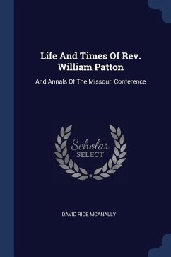 Life And Times Of Rev. William Patton - McAnally, David Rice