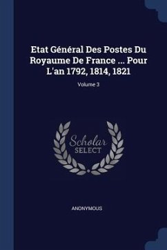 Etat Général Des Postes Du Royaume De France ... Pour L'an 1792, 1814, 1821; Volume 3 - Anonymous