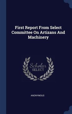 First Report From Select Committee On Artizans And Machinery