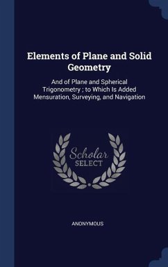 Elements of Plane and Solid Geometry: And of Plane and Spherical Trigonometry; to Which Is Added Mensuration, Surveying, and Navigation