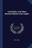 Cock Robin, And Other Nursery Rhymes And Jingles