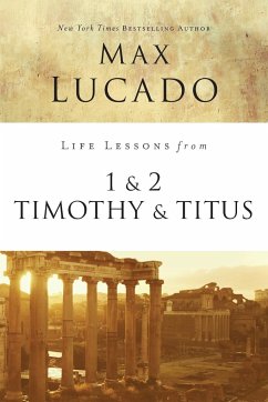 Life Lessons from 1 and 2 Timothy and Titus - Lucado, Max