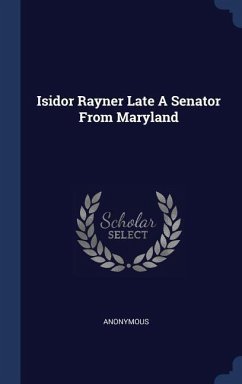 Isidor Rayner Late A Senator From Maryland - Anonymous