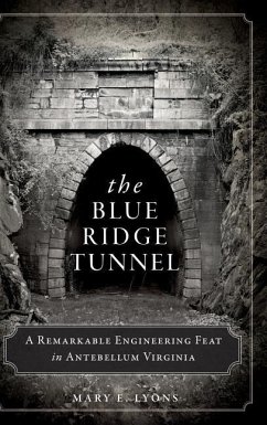 The Blue Ridge Tunnel: A Remarkable Engineering Feat in Antebellum Virginia - Lyons, Mary E.