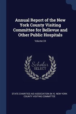 Annual Report of the New York County Visiting Committee for Bellevue and Other Public Hospitals; Volume 24