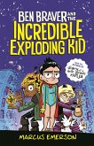 Ben Braver and the Incredible Exploding Kid Ben Braver and the Incredible Exploding Kid
