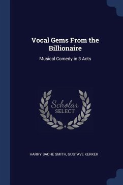 Vocal Gems From the Billionaire: Musical Comedy in 3 Acts - Smith, Harry Bache; Kerker, Gustave