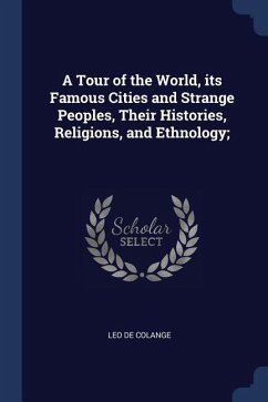 A Tour of the World, its Famous Cities and Strange Peoples, Their Histories, Religions, and Ethnology;