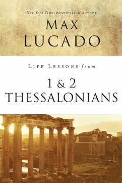 Life Lessons from 1 and 2 Thessalonians - Lucado, Max