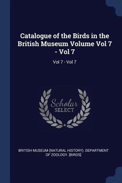 Catalogue of the Birds in the British Museum Volume Vol 7 - Vol 7: Vol 7 - Vol 7