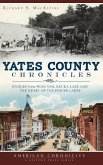 Yates County Chronicles: Stories from Penn Yan, Keuka Lake and the Heart of the Finger Lakes