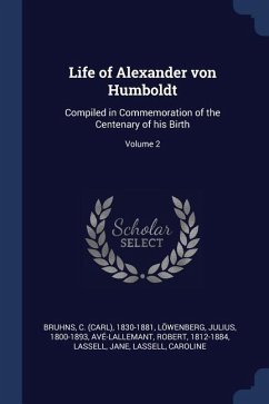 Life of Alexander von Humboldt - Löwenberg, Julius; Avé-Lallemant, Robert