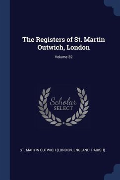 The Registers of St. Martin Outwich, London; Volume 32