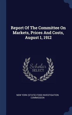 Report Of The Committee On Markets, Prices And Costs, August 1, 1912