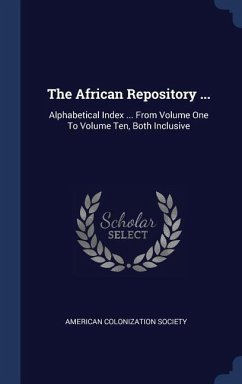 The African Repository ...: Alphabetical Index ... From Volume One To Volume Ten, Both Inclusive