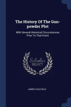 The History Of The Gun-powder Plot - Caulfield, James