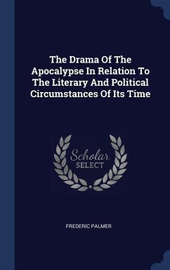 The Drama Of The Apocalypse In Relation To The Literary And Political Circumstances Of Its Time - Palmer, Frederic