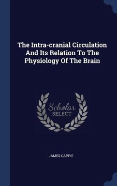The Intra-cranial Circulation And Its Relation To The Physiology Of The Brain