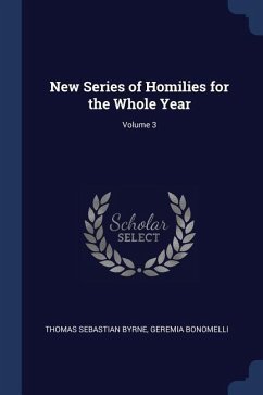 New Series of Homilies for the Whole Year; Volume 3 - Byrne, Thomas Sebastian; Bonomelli, Geremia