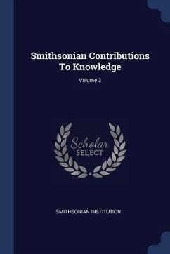 Smithsonian Contributions To Knowledge; Volume 3 - Institution, Smithsonian