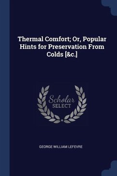 Thermal Comfort; Or, Popular Hints for Preservation From Colds [&c.] - Lefevre, George William